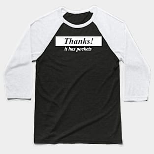 thanks it has pockets Baseball T-Shirt